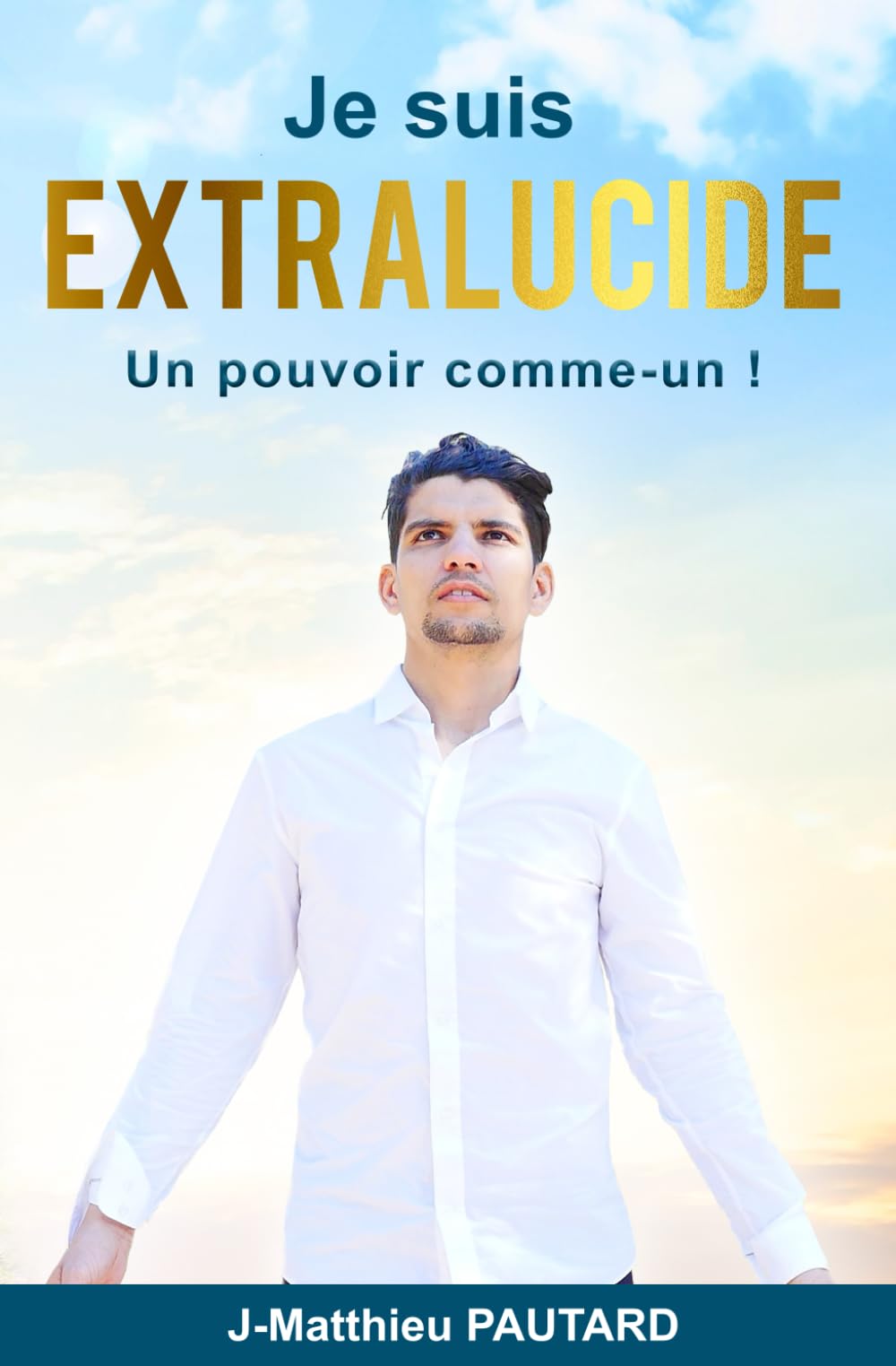 JE SUIS EXTRALUCIDE: au delà de la croyance, l'experience ! book