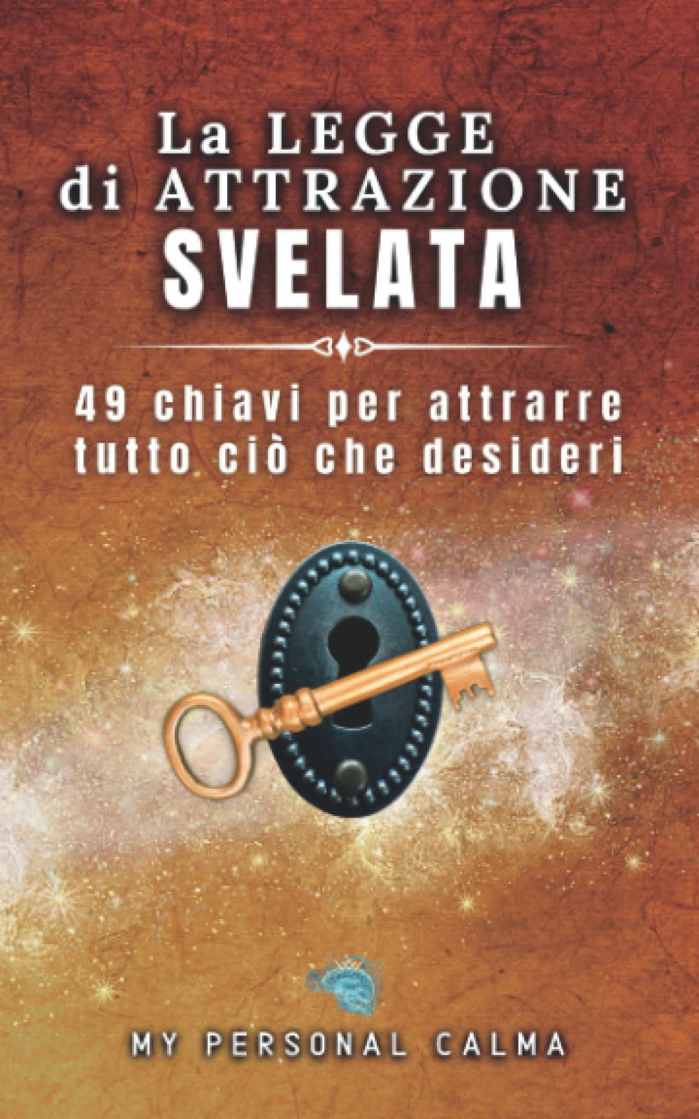 La legge di attrazione svelata: 49 chiavi per attrarre tutto ciò che desideri Lifestyle
