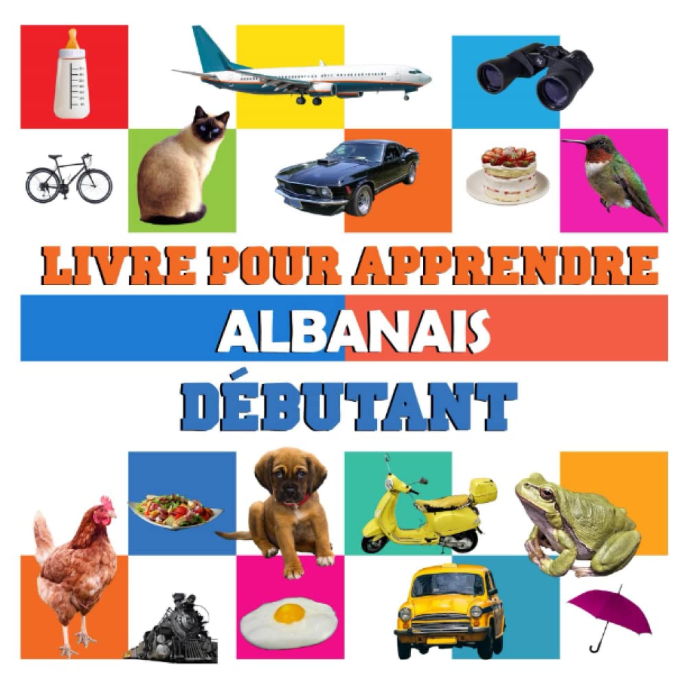 livre pour apprendre Albanais débutant: livre imagier bilingue Albanais français Study Guides