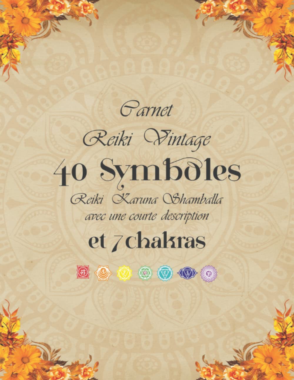 Carnet Reiki Vintage 40 Symboles Reiki Karuna Shamballa avec une courte description et 7 Chakras: Pages couleur vintage en papier premium | 8,5 x 11 pouces 100 pages book
