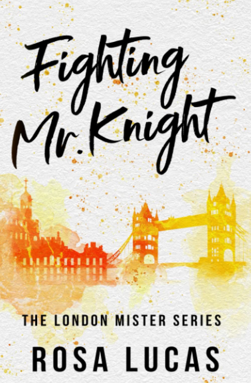 Fighting Mr. Knight: A Billionaire Office Romance (The London Mister Series, Band 3) Contemporary Romance