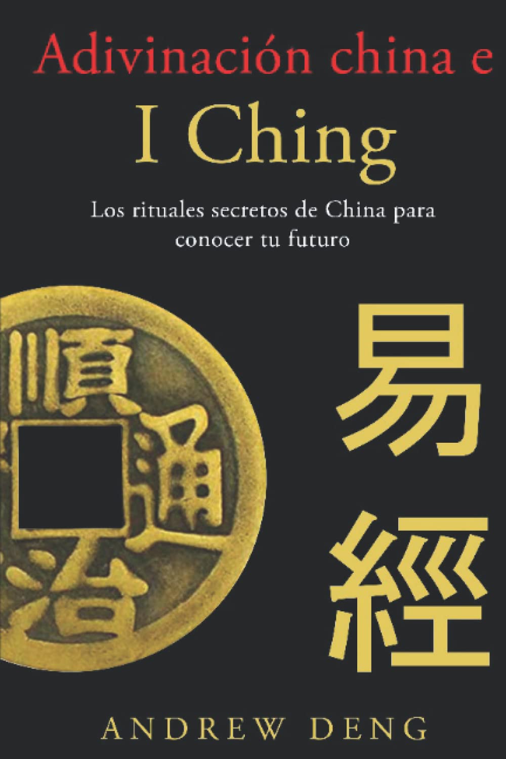 Adivinación China e I Ching: Los rituales secretos de China para conocer tu futuro (Conocimiento ancestral de China) Historical Fiction