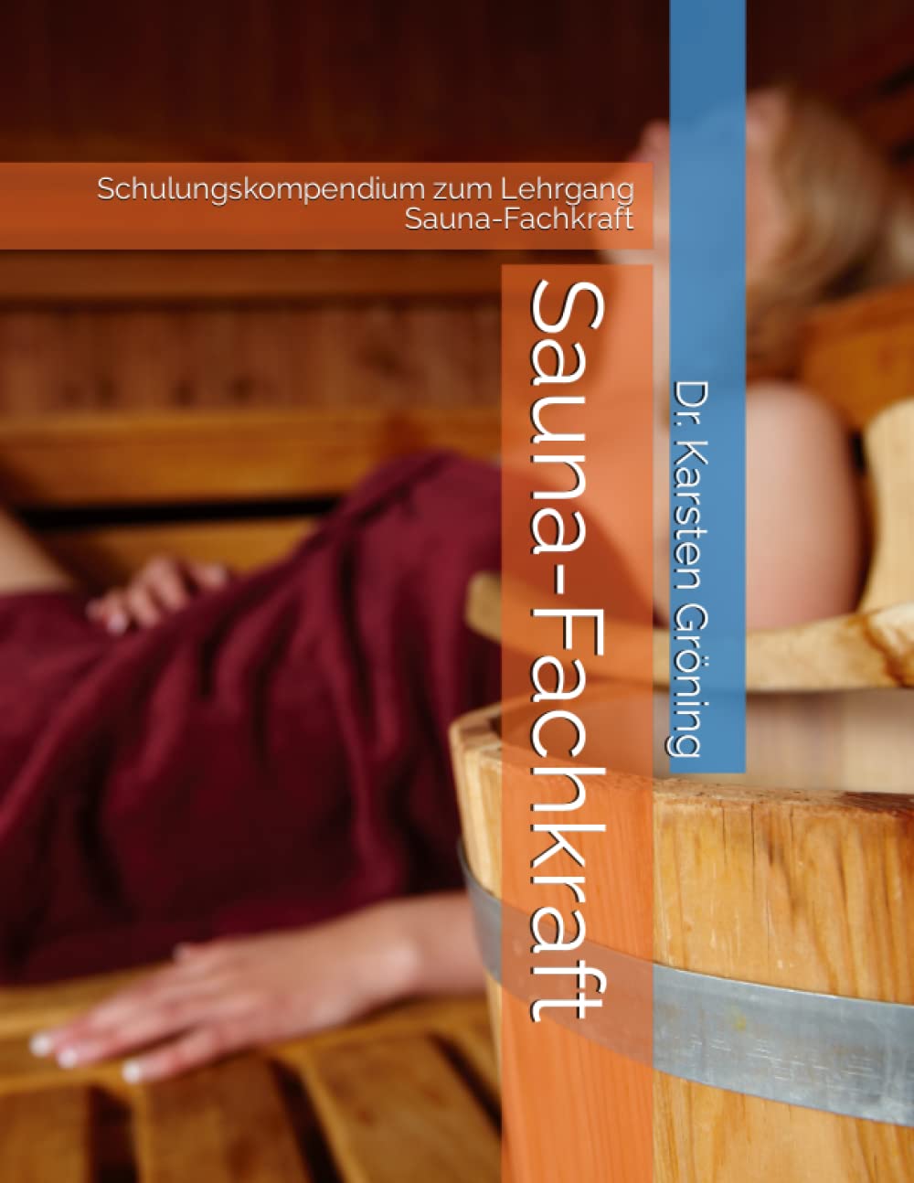 Sauna-Fachkraft: Schulungskompendium zum Lehrgang Sauna-Fachkraft Medicine