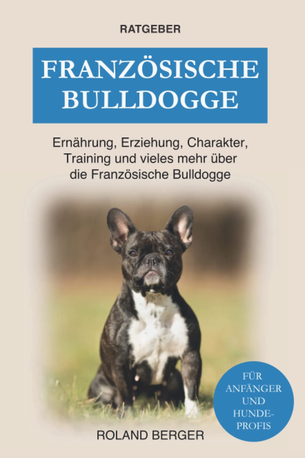 Französische Bulldogge: Ernährung, Erziehung, Charakter, Training und vieles mehr über die Französische Bulldogge Pets