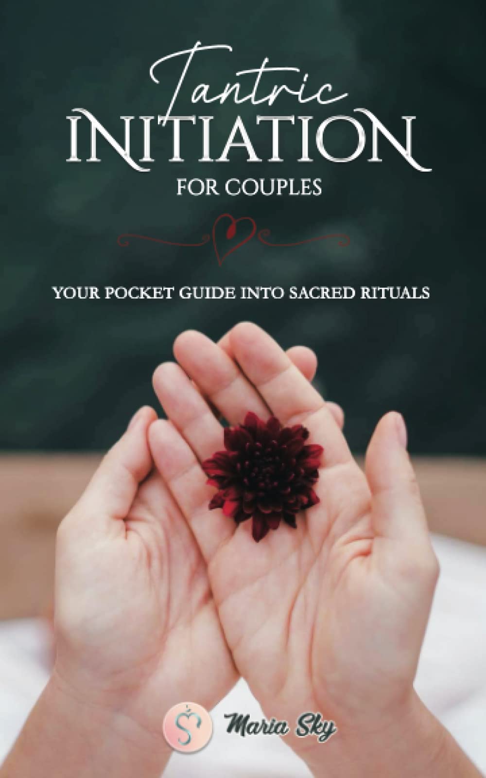 Tantric Initiation for Couples: Your Pocket Guide into Sacred Rituals Partnership & Love