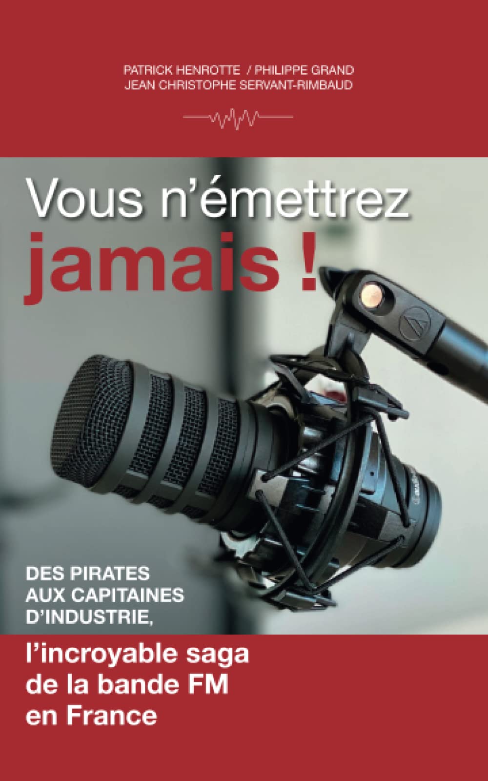 Vous n'émettrez jamais: Des pirates au capitaines d'industrie - L'incroyable saga de la bande FM en France book