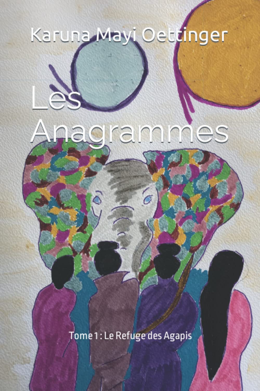 Les Anagrammes: Tome 1 : Le Refuge des Agapis Fiction