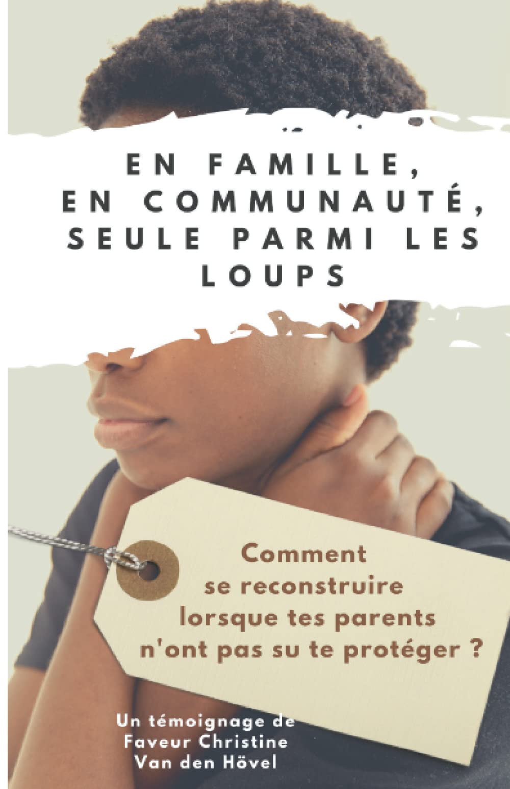 En Famille, En Communauté, Seule parmi les loups: comment se construire lorsque tes parents n'ont pas su te proteger? book