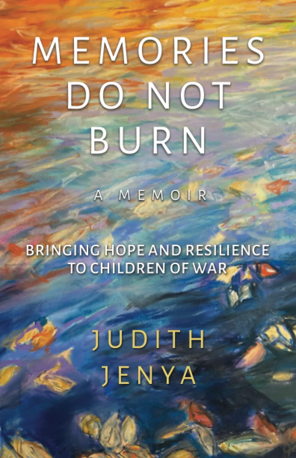 Memories Do Not Burn: Bringing Hope and Resilience to Children of War Memories