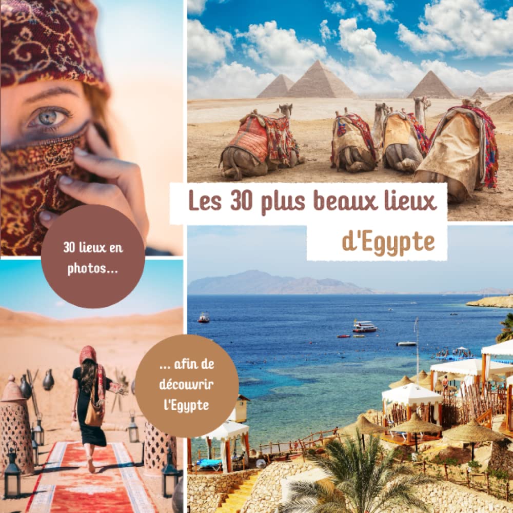 Les 30 plus beaux lieux d'Egypte: Livre de voyage illustré sur l'Egypte, guide pratique d'aide aux voyageurs Travel