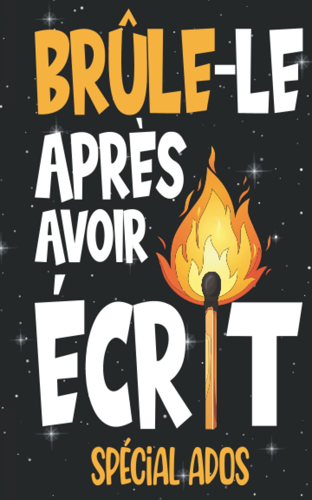 Brûle-Le Après Avoir Écrit Spécial ado: 146 pages de questions détaillées, de jeux d'esprit, d'expériences de pensée à ne jamais montrer à quiconque. Books