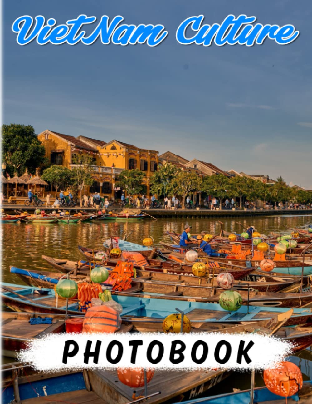 VietNam Culture Photography Book: Discover More About Vietnamese Cultures With 40 Real Photos Inside | Education And Relaxation Gifts For Kids, Teens And More Photography