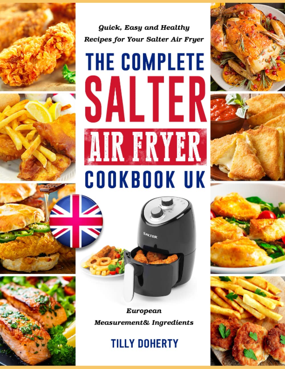 The Complete Salter Air Fryer Cookbook UK: Quick, Easy and Healthy Recipes for Your Salter Air Fryer with European Measurement& Ingredients Cooking & Enjoying
