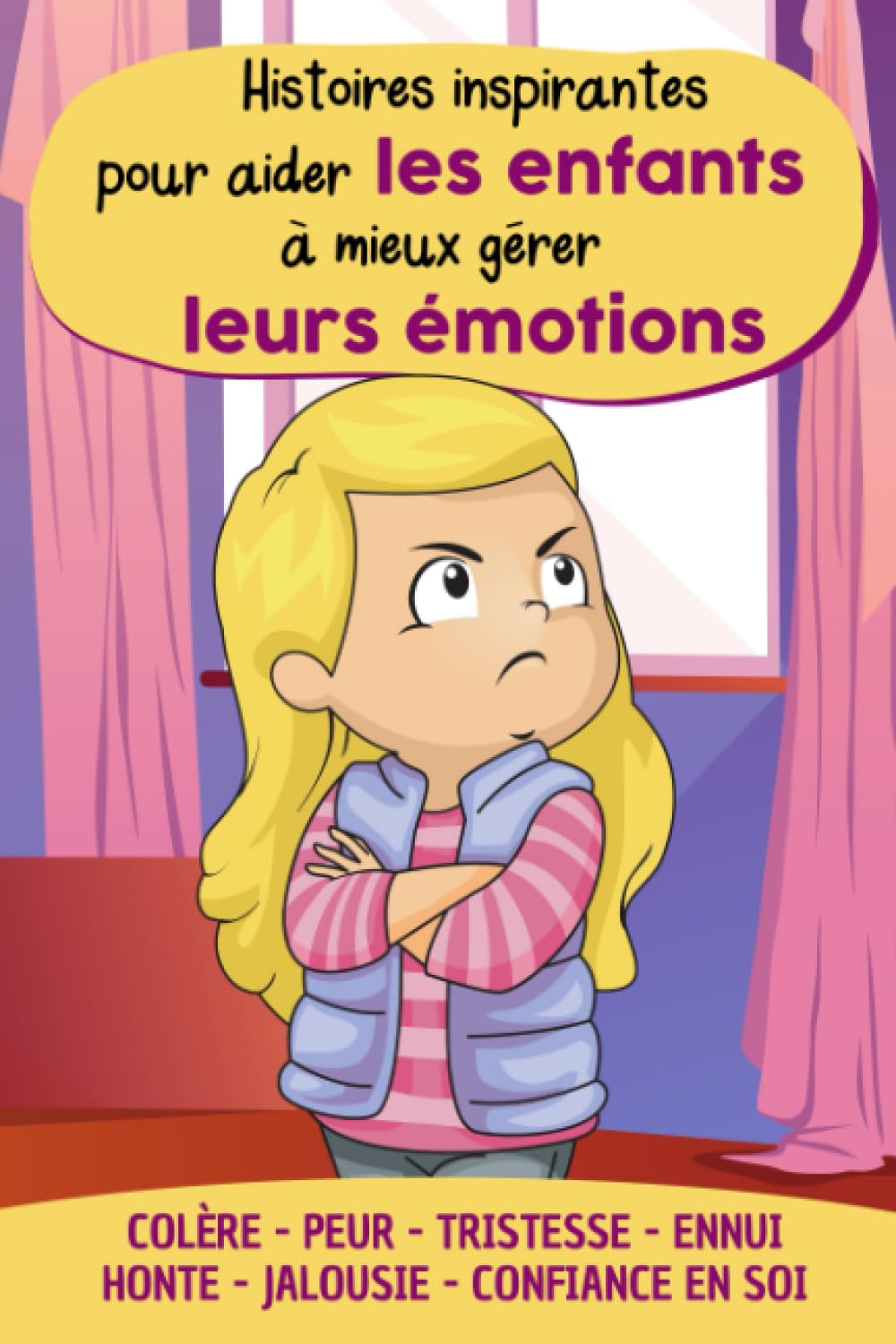 Histoires inspirantes pour aider les enfants à mieux gérer leurs émotions: Un livre pour comprendre et maitriser la colère, la peur, la tristesse, la jalousie, la confiance en soi, la honte… book