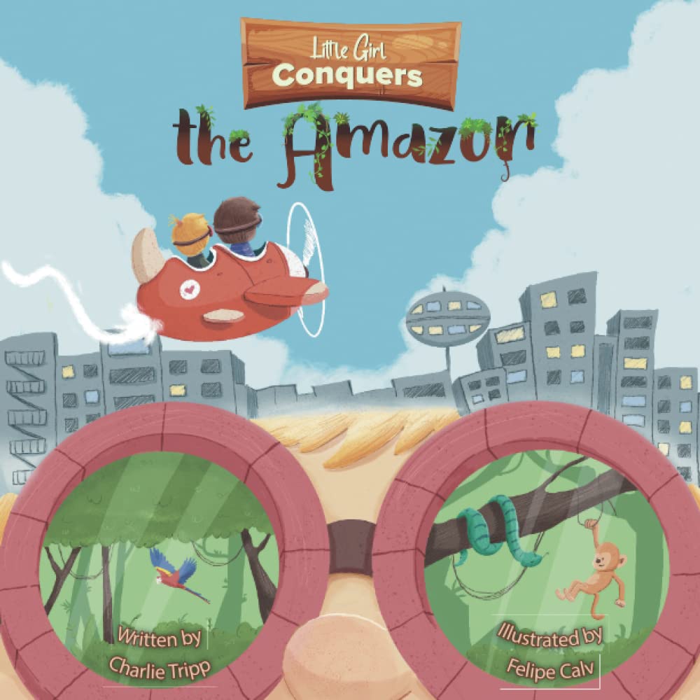 Little Girl Conquers the Amazon: A Wild Book About Magic Goggles That Take You Anywhere You Want and Make Your Dreams Come True. Novels & Short Stories