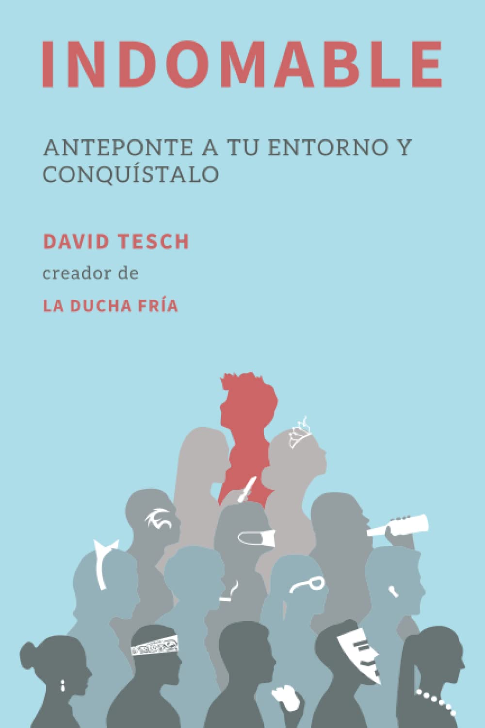 Indomable: Anteponte a tu entorno y conquístalo Business, Finance & Career
