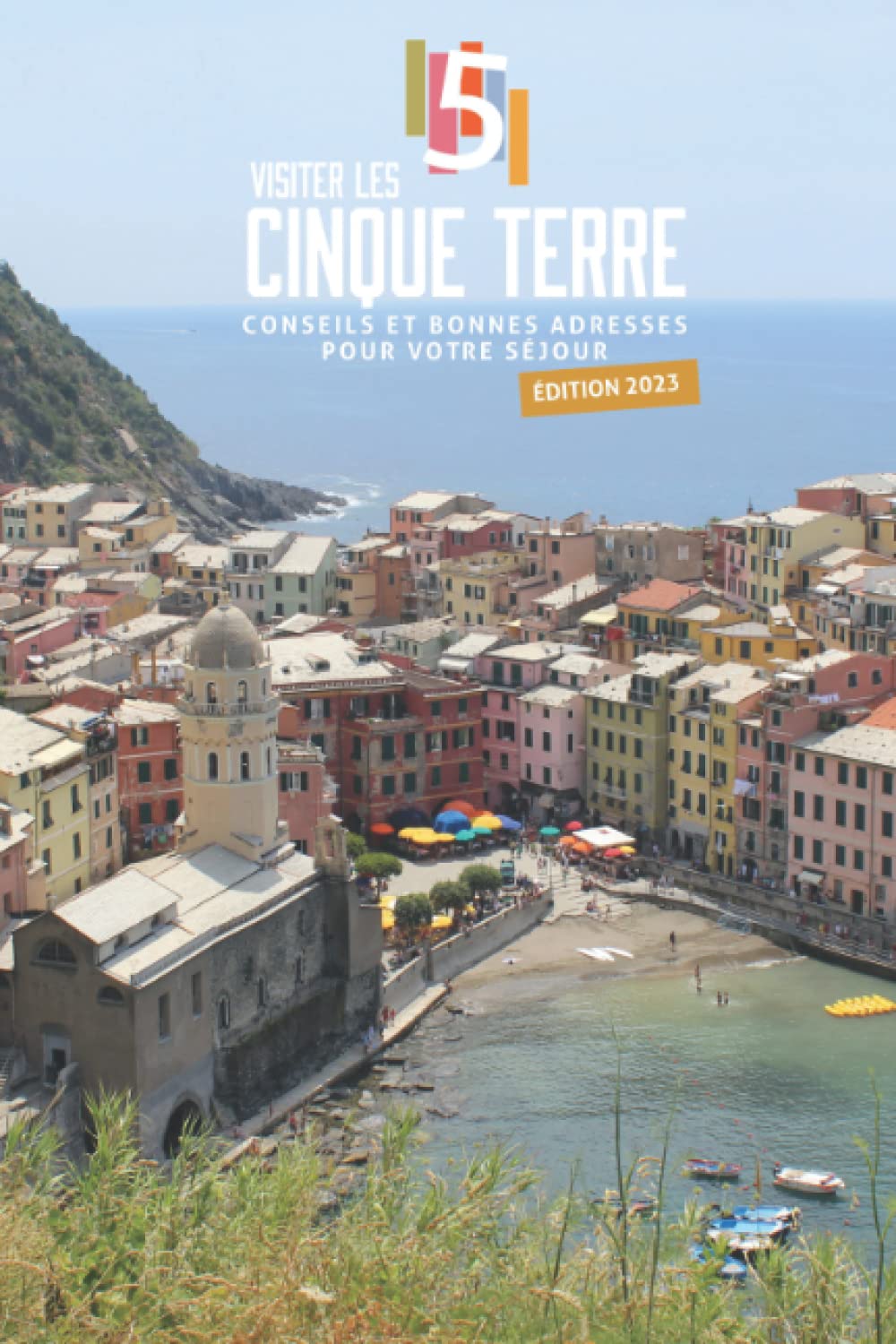 Visiter les Cinque Terre - édition 2023: Conseils et bonnes adresses pour votre séjour aux Cinque Terre book