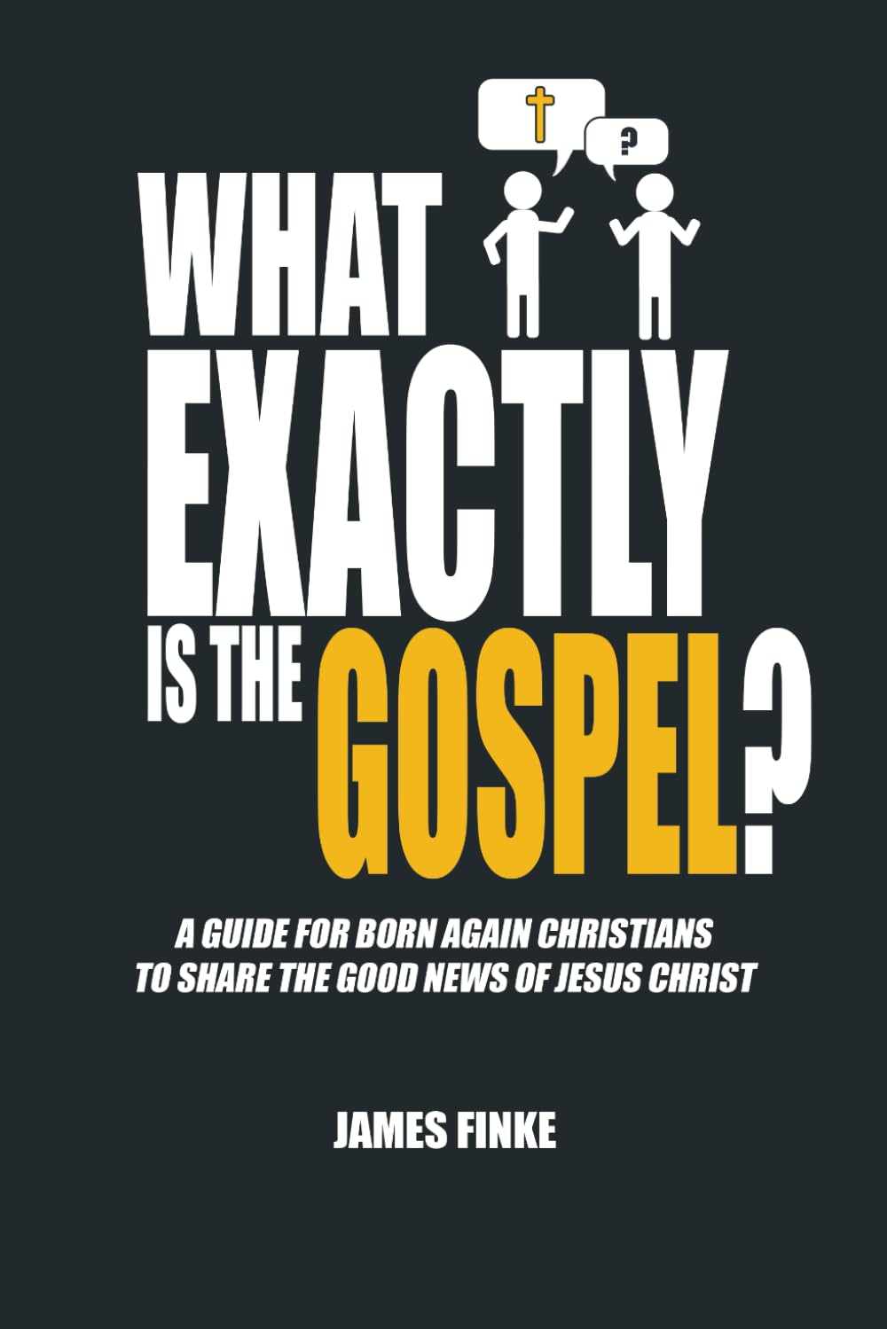 What Exactly is the Gospel?: A Guide for Born Again Christians to Share the Good News of Jesus Christ (Christianity Uncomplicated) Religion & Esotericism