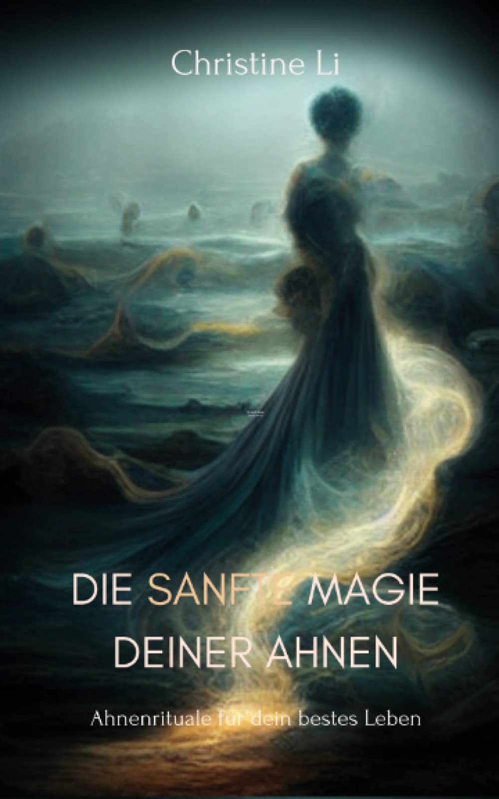 Die sanfte Magie Deiner Ahnen: Ahnenrituale für Dein bestes Leben Religion & Esotericism