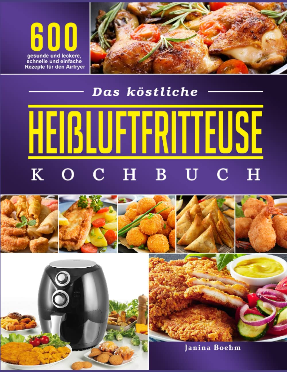 Das köstliche Heißluftfritteuse Kochbuch: 600 gesunde und leckere, schnelle und einfache Rezepte für den Airfryer Cooking & Enjoying