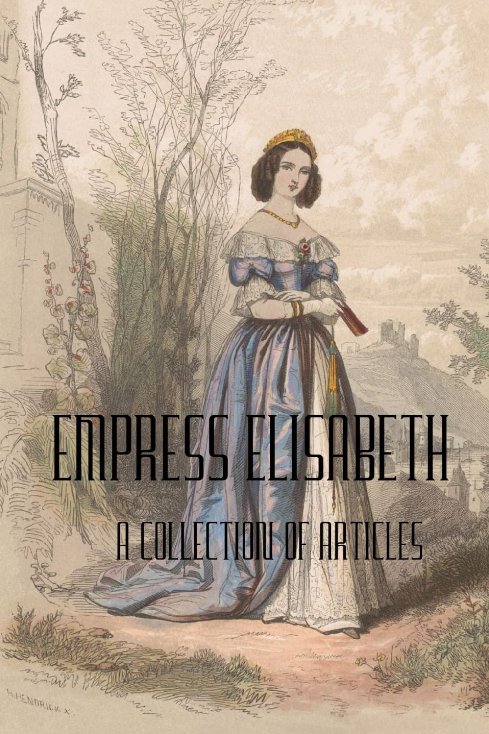Empress Elisabeth of Austria: A collection of articles Biographies & Memoirs