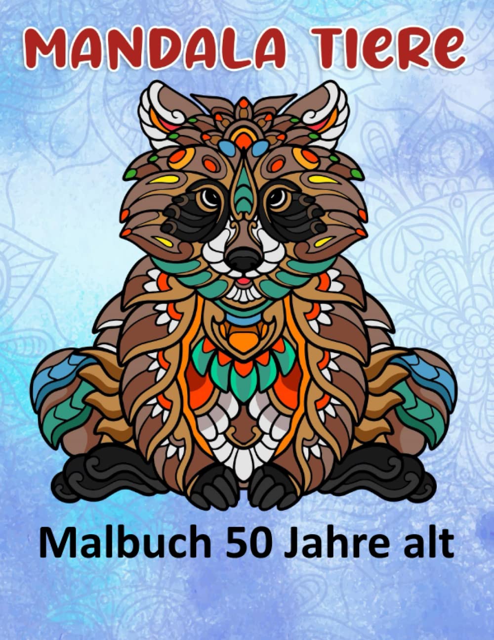 Mandala Tiere Malbuch 50 Jahre alt: Lustige Tiermandalas | Das Mandala Ausmalbuch | 100 Mandala Zeichnungen für Kinder & Erwachsene, kreative Aktivitäten | ein tolles Geschenk book
