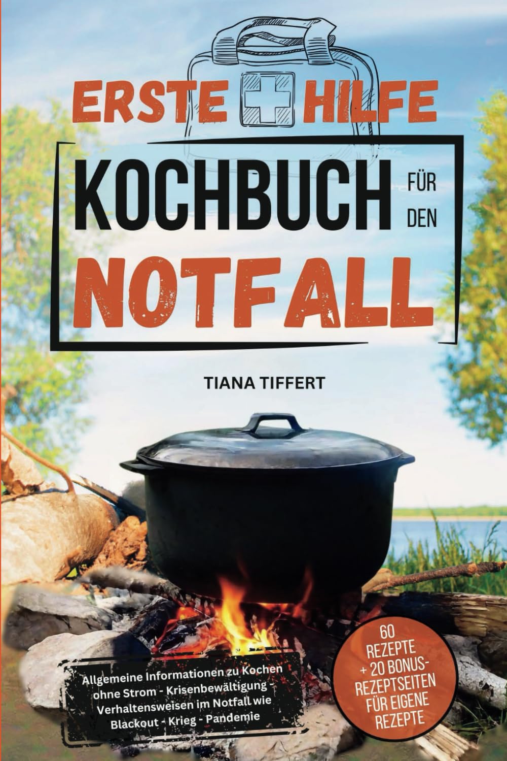 Erste Hilfe Kochbuch für den Notfall: Allgemeine Informationen zu Kochen ohne Strom-Krisenbewältigung-Verhaltensweisen im Notfall wie Blackout-Krieg-Pandemie! Inklusive 60 Rezepte für den Notfall! Camping & Survival Books