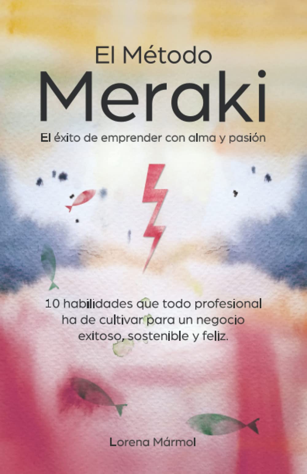 El Método Meraki El éxito de emprender con alma y pasión: Las 10 habilidades que todo profesional ha de cultivar para un negocio exitoso, sostenible y ... y pasión dejando tu huella en ello, Band 1) Learning & Reference