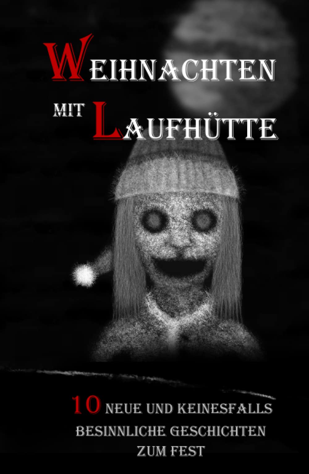 Weihnachten mit Laufhütte: 10 neue und keinesfalls besinnliche Geschichten zum Fest Contemporary literature Books
