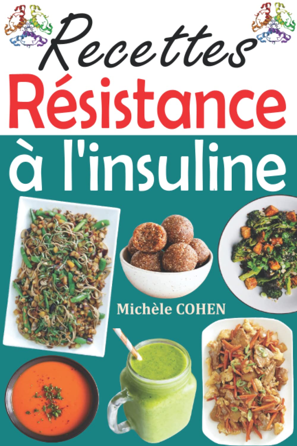 Recettes résistance à l'insuline: Délicieuses recettes pour vous mettre sur la voie d'une alimentation plus saine et vous aider à atteindre votre objectif d’inverser l’insulinorésistance book