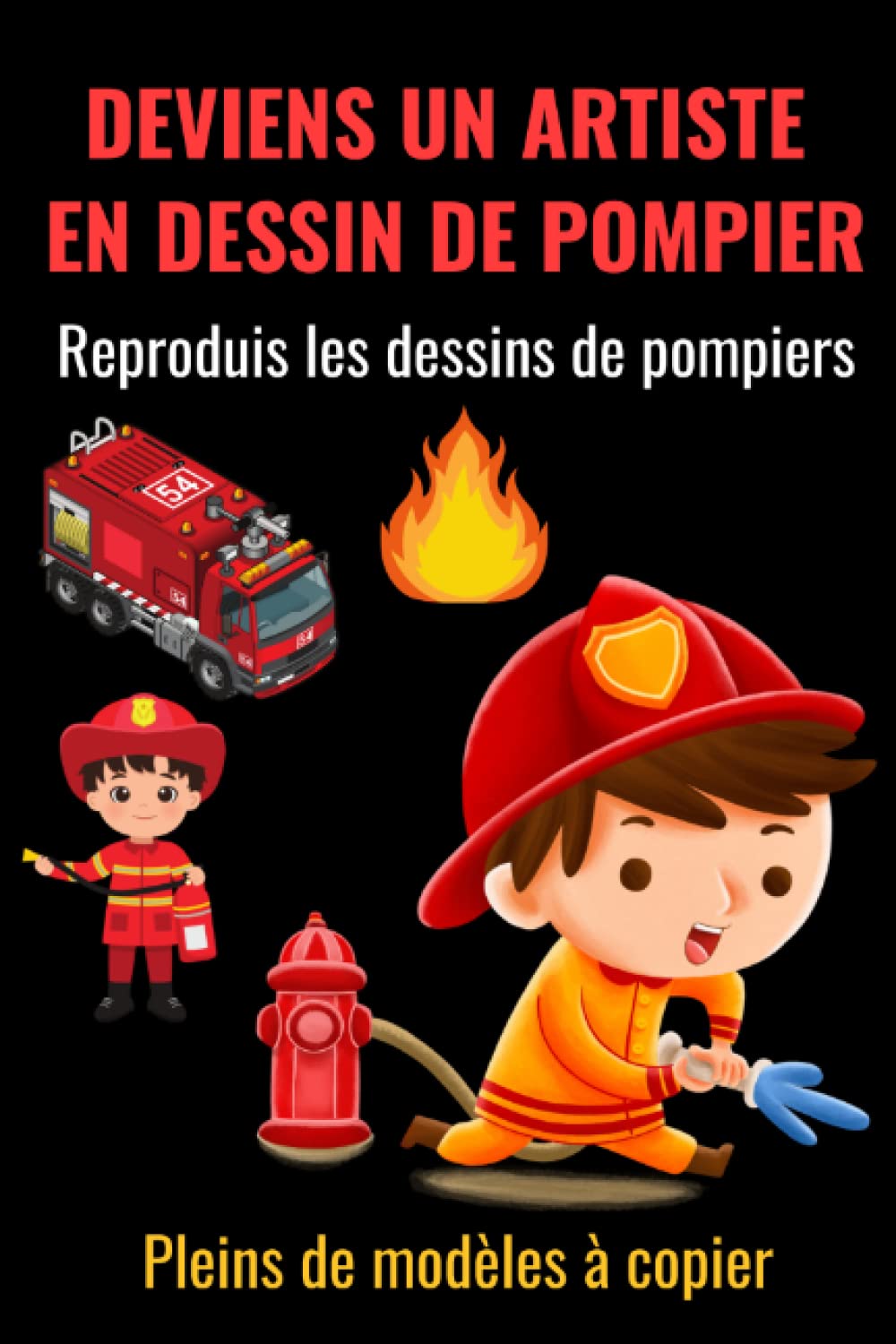 DEVIENS UN ARTISTE EN DESSIN DE POMPIER: coloriage noel - livre de coloriage pompier - apprendre a dessiner pour enfant - coloriage anti stress - ... - apprendre a dessiner facile - pixel art Non-fiction