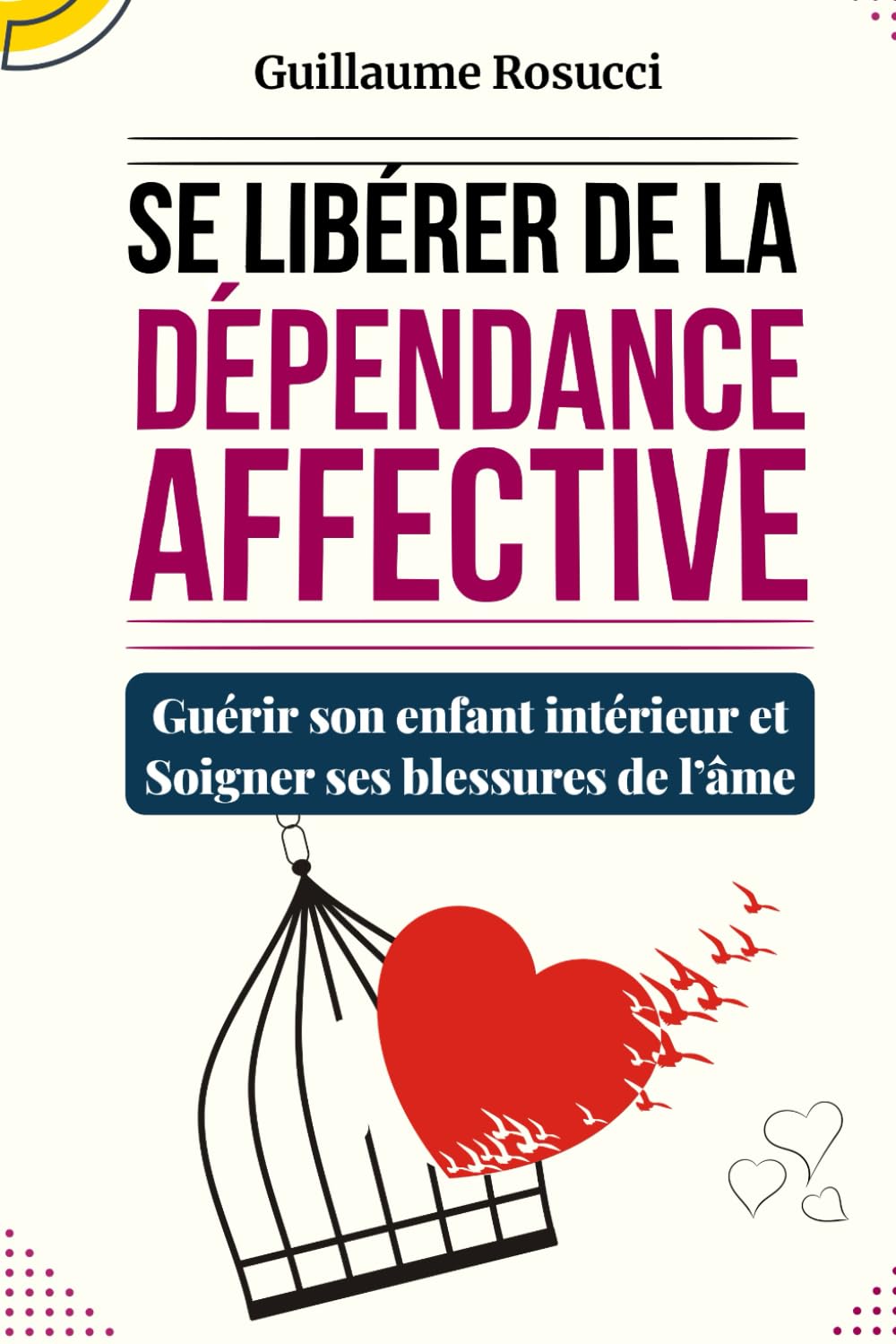 Se Libérer de la Dépendance Affective: Guérir son enfant intérieur et Soigner ses blessures de l’âme Parents & Children