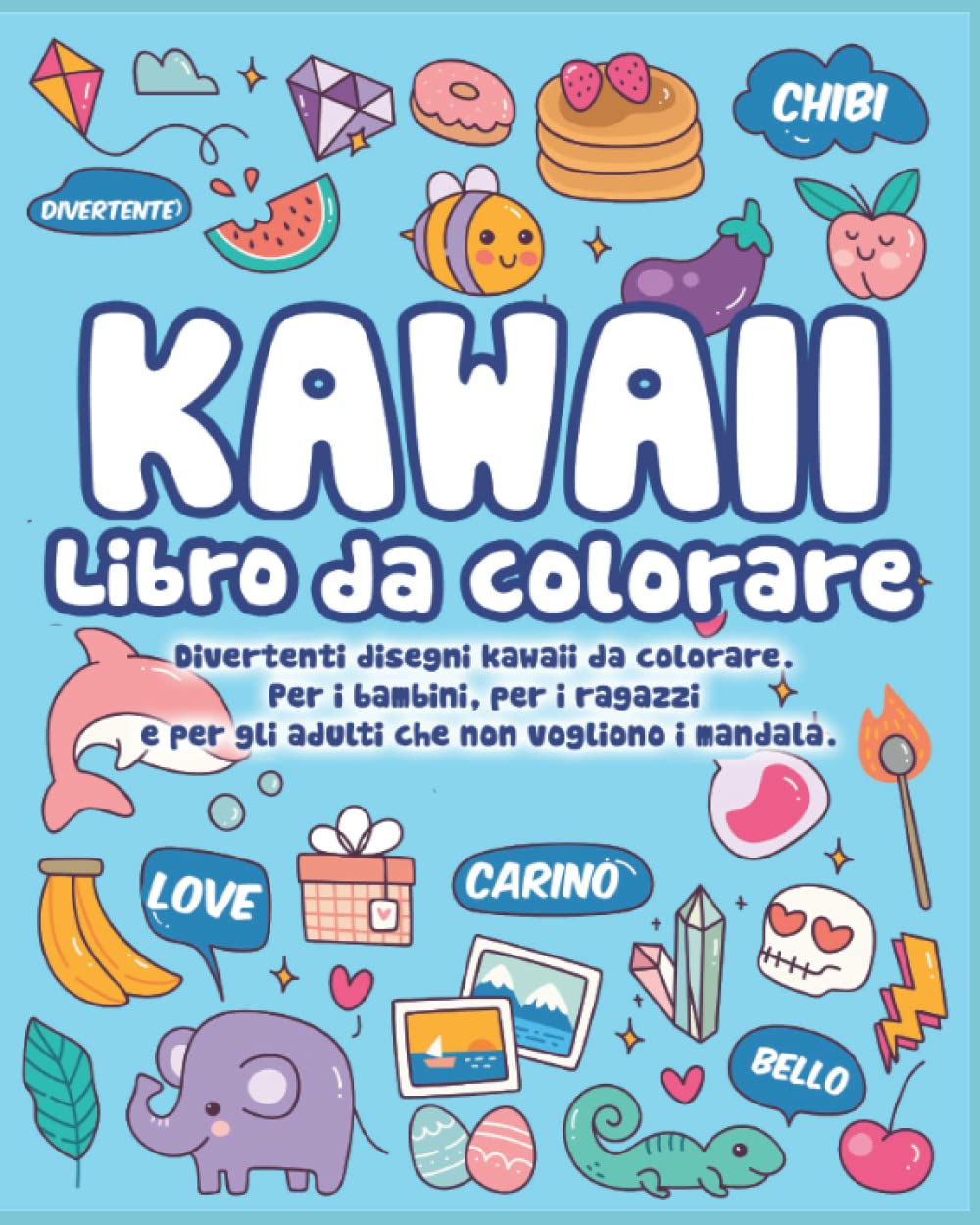 Libro da colorare kawaii. Divertenti disegni kawaii da colorare. Per i bambini, per i ragazzi e anche per gli adulti che non vogliono i mandala book