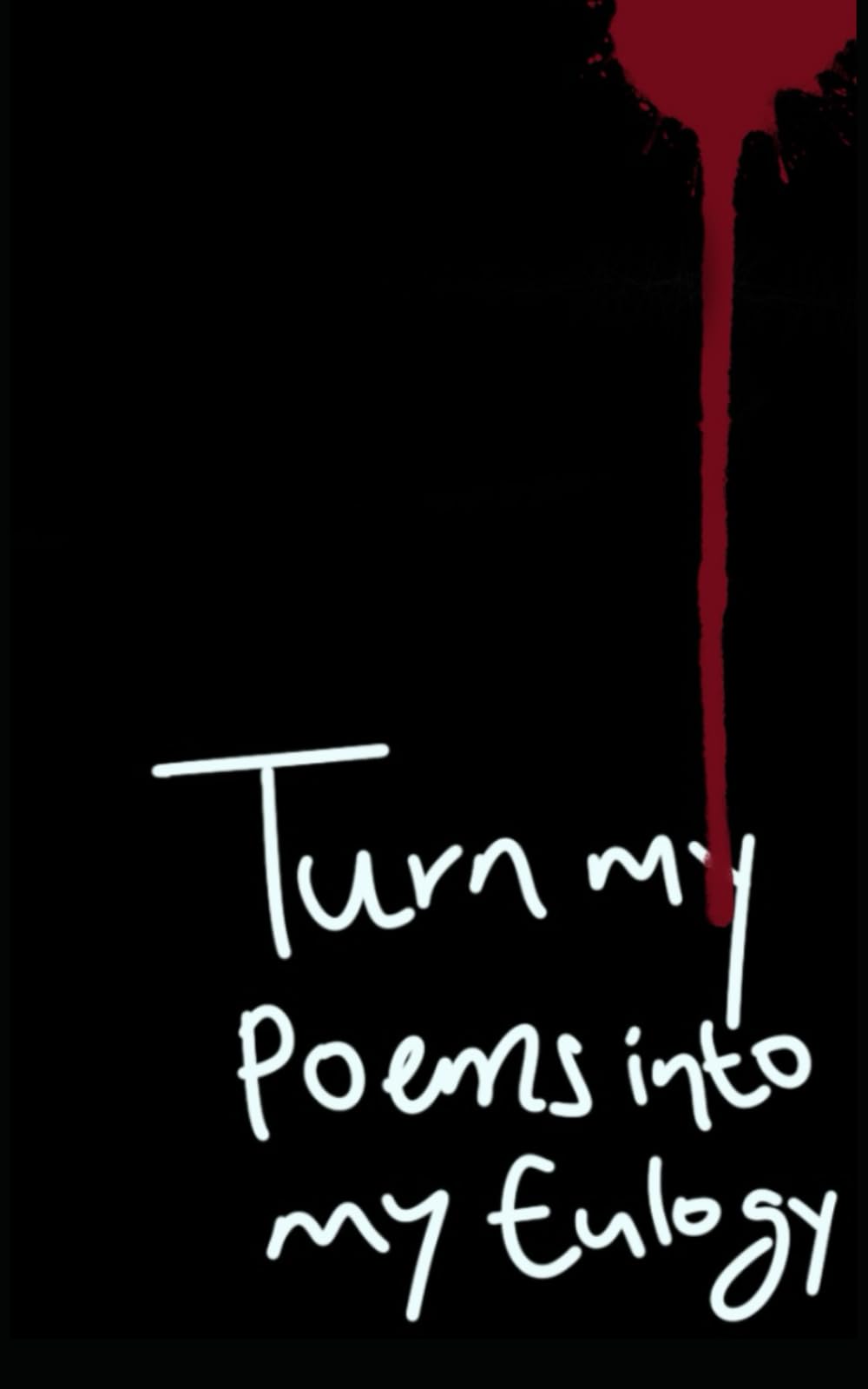 Turn my Poems into my Eulogy Poetry