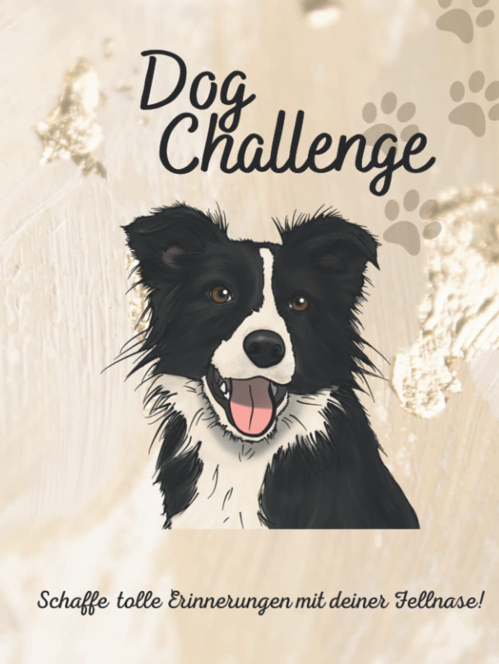 Dog Challenge - Schaffe tolle Erinnerungen mit deiner Fellnase: Unvergessliche Challenges | Hundetricks | Rezepte für deinen Hund | Eigene Bucketlist erstellen | Spannende Fragen Photography