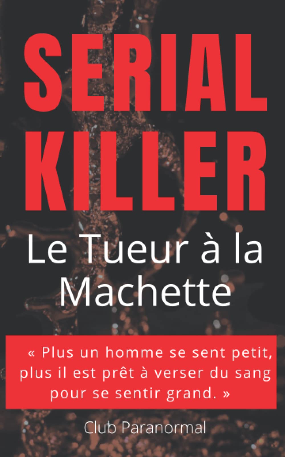 Sérial Killer - Le Tueur à la Machette: Enquête Criminelle Tueur en Série Scène de Crime Polar d'Horreur book