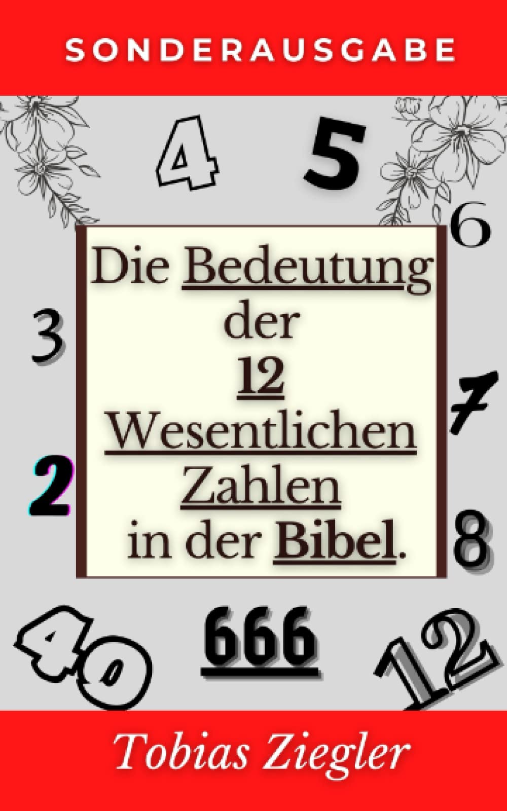 Die Bedeutung der 12 Wesentlichen Zahlen in der Bibel: Um die Wahre Bedeutung des Alten und des Neuen Testaments zu Lernen Religion & Esotericism