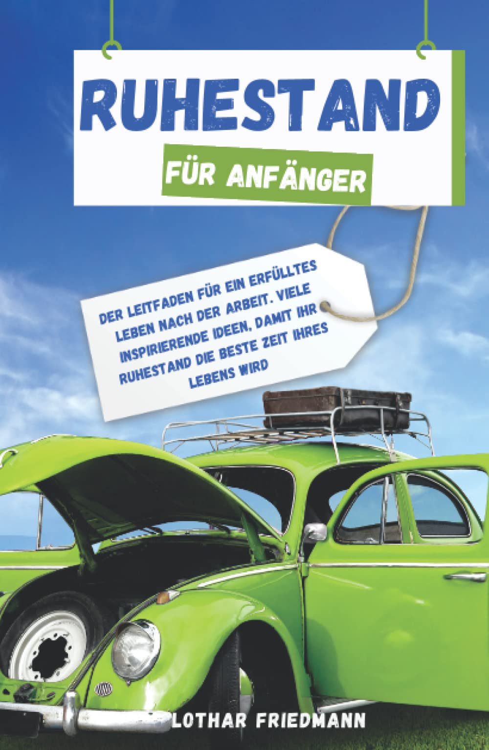Ruhestand für Anfänger: Der Leitfaden Für Ein Erfülltes Leben Nach Der Arbeit. Viele Inspirierende Ideen, Damit Ihr Ruhestand Die Beste Zeit Ihres Lebens Wird book
