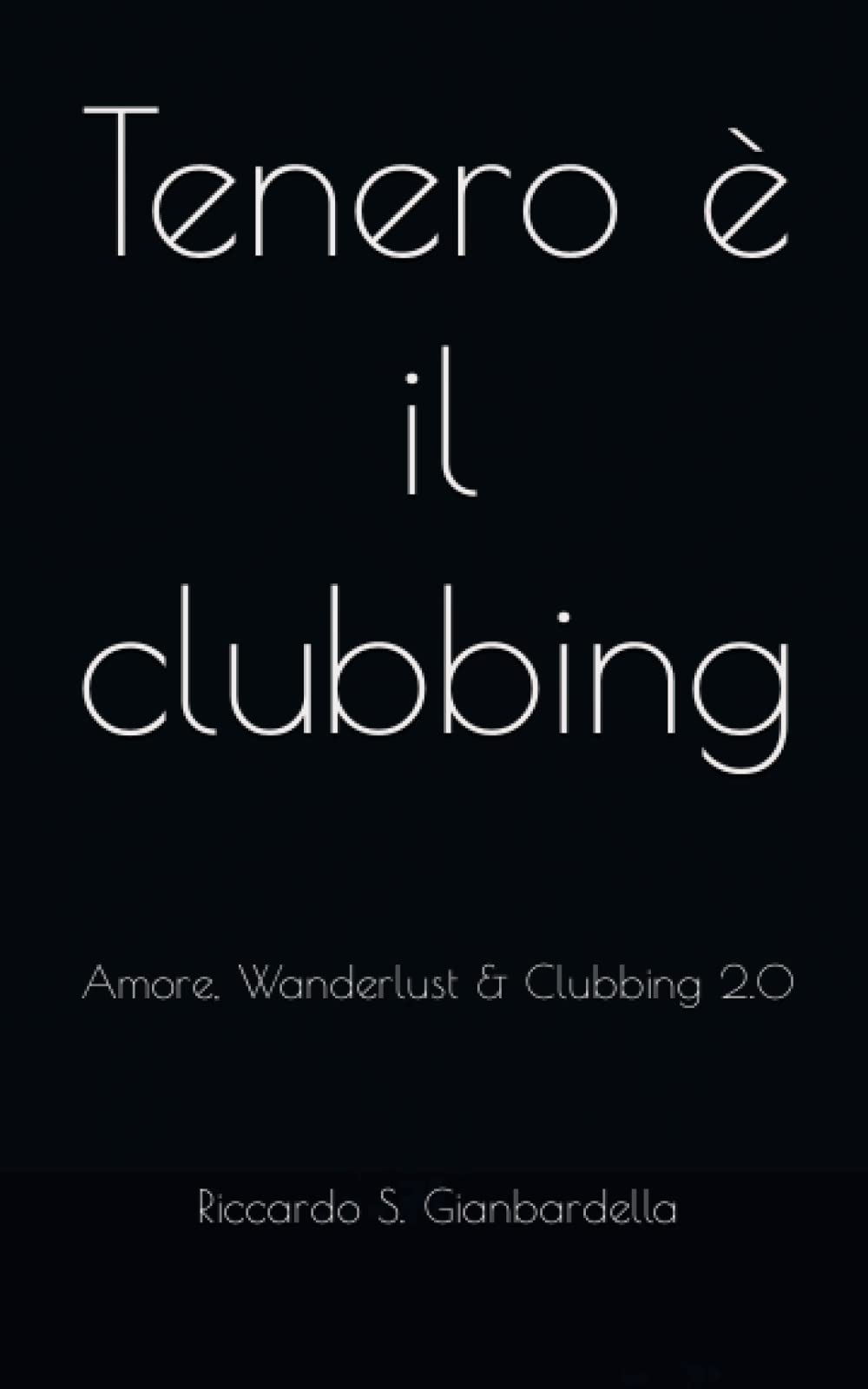 Tenero è il clubbing: Amore, Wanderlust & Clubbing 2.0 book