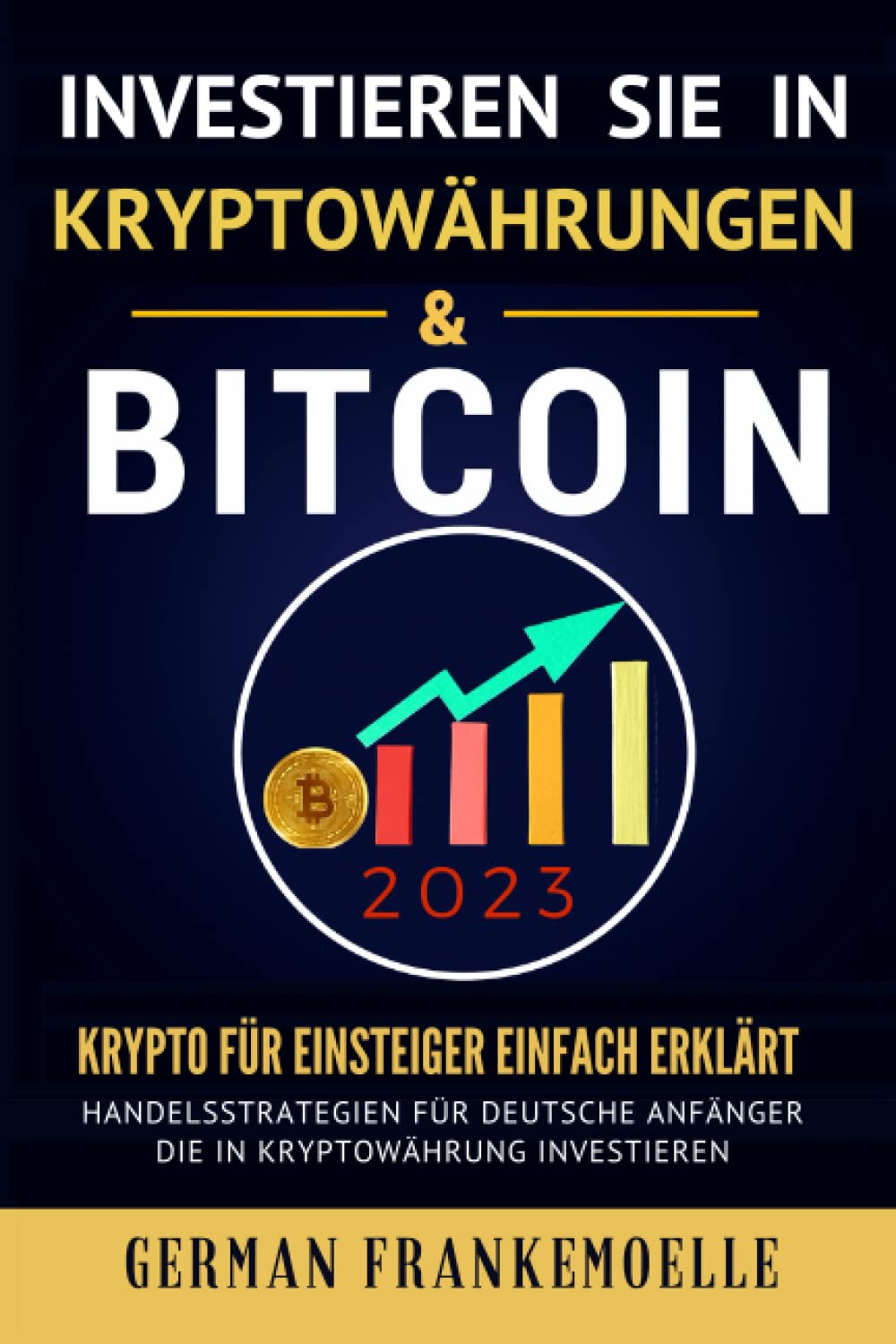 INVESTIEREN SIE IN KRYPTOWäHRUNGEN & BITCOIN 2023 (Cryptocurrency Investing for Beginners): Krypto für Einsteiger Einfach Erklärt . Handelsstrategien ... Anfänger. Die in Kryptowährung Investieren Business, Finance & Career