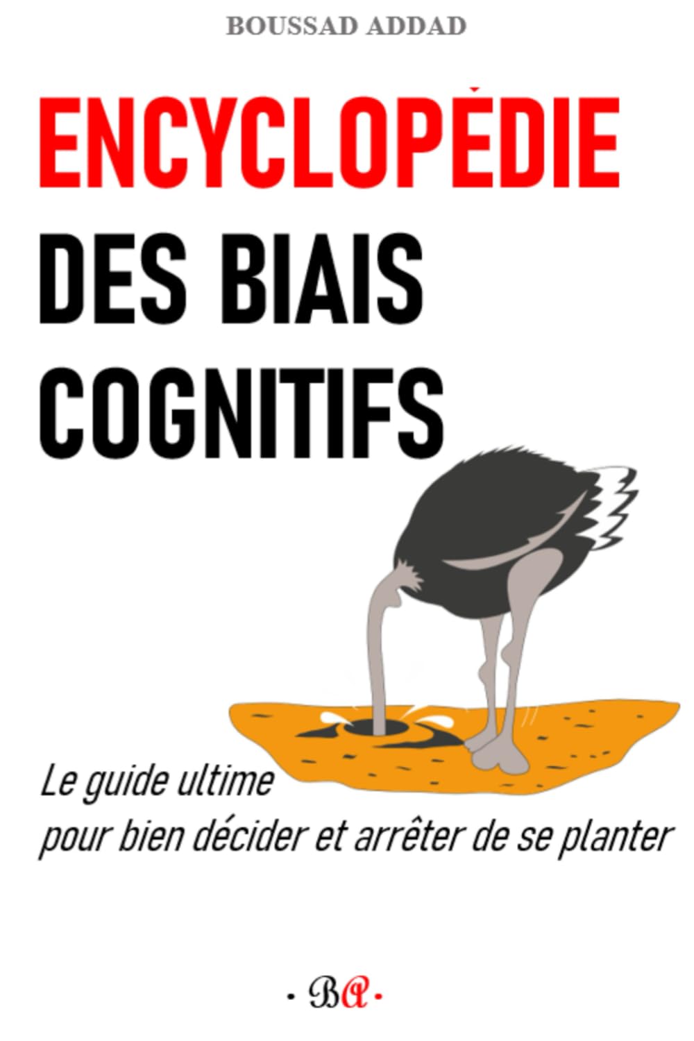 Encyclopédie des biais cognitifs: Le guide ultime pour bien décider et arrêter de se planter Lifestyle