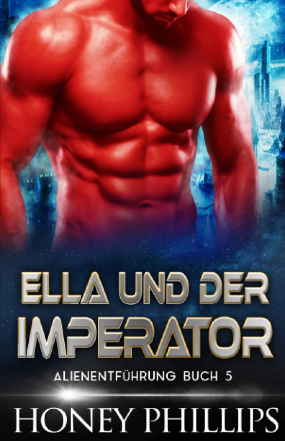 ELLA UND DER IMPERATOR: EINE SCI-FI-ALIEN-LIEBESGESCHICHTE (ALIENENTFÜHRUNG, Band 5) Eroticism