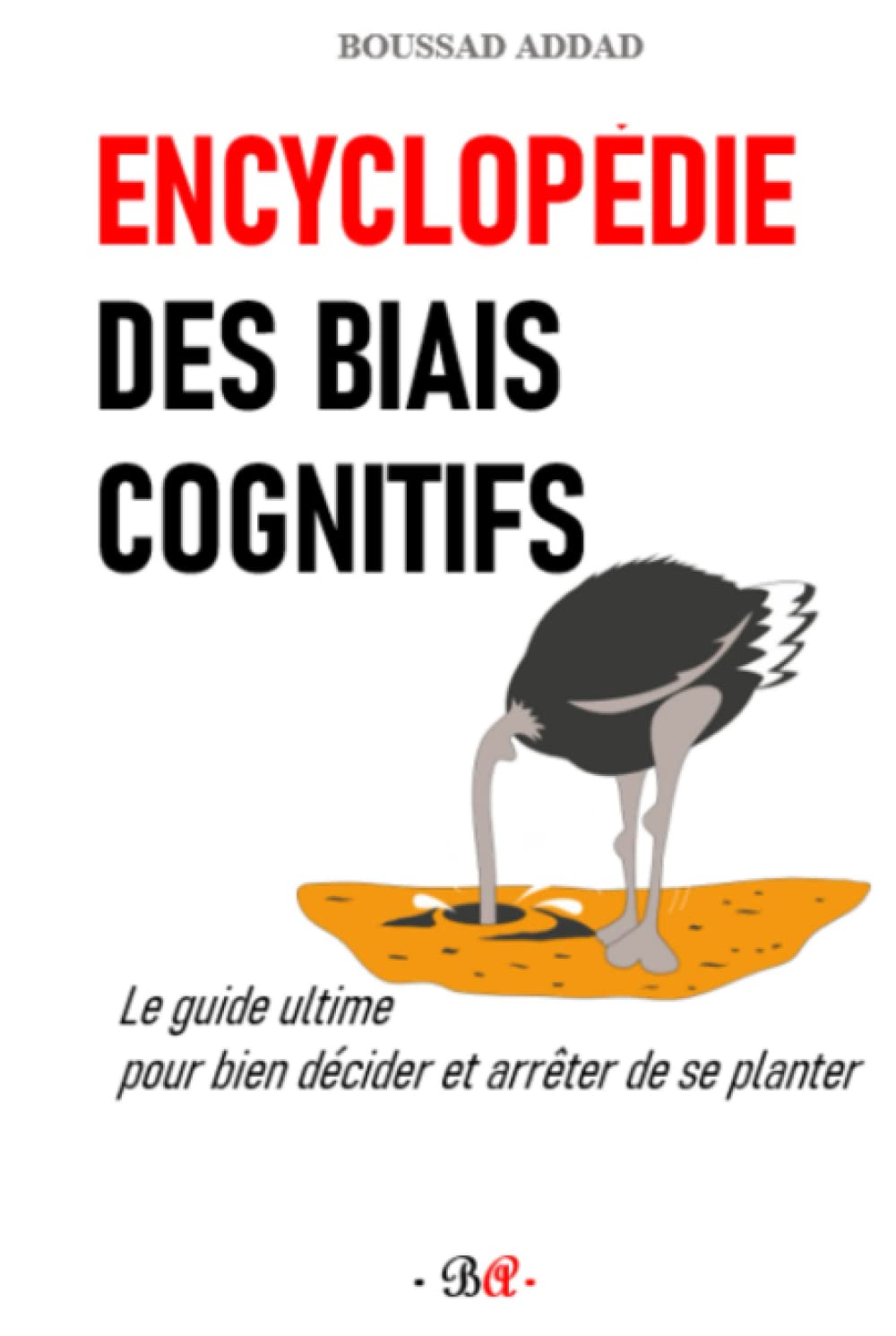 Encyclopédie des biais cognitifs: Le guide ultime pour bien décider et arrêter de se planter Lifestyle