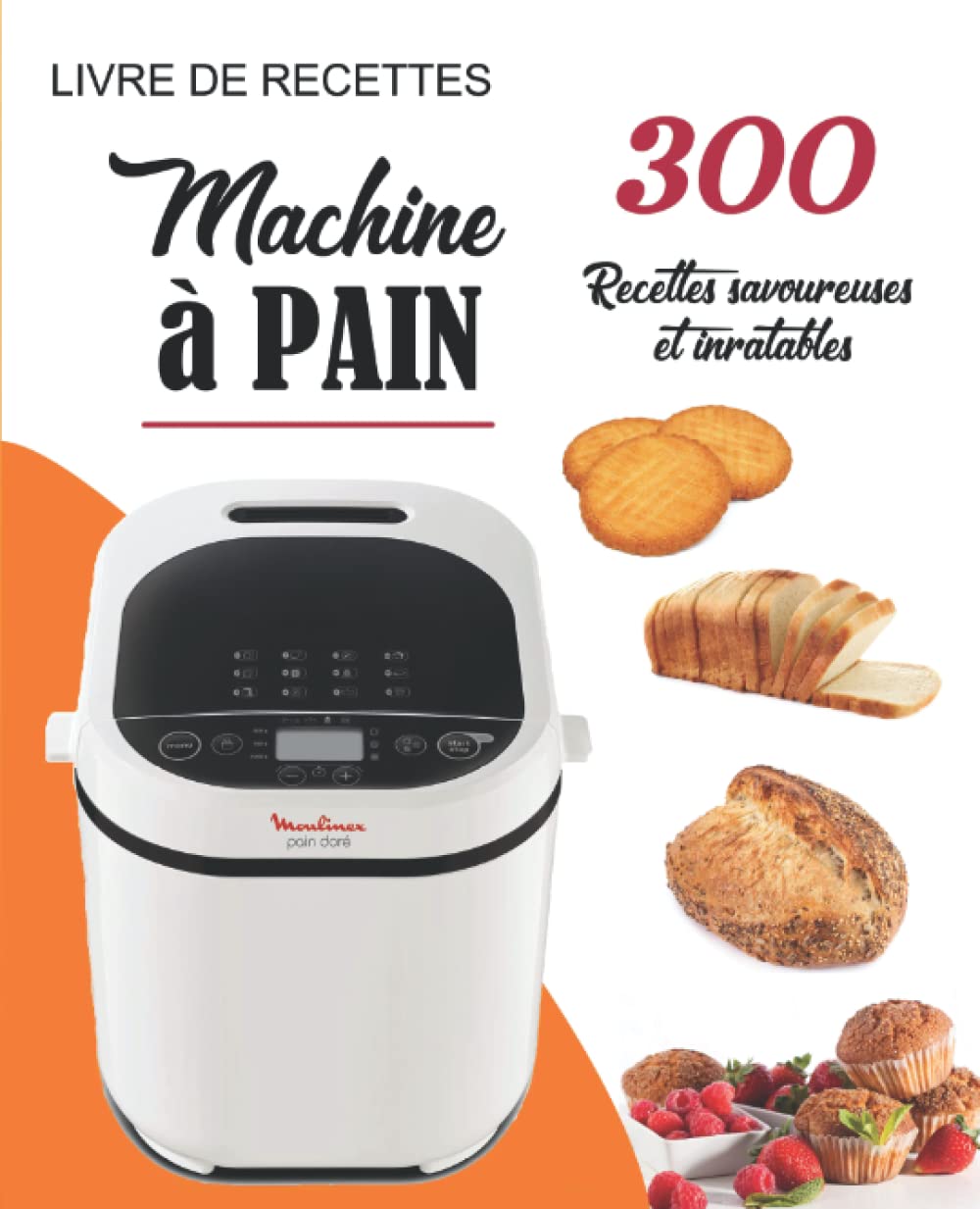 Livre de Recettes Machine à Pain: 300 Recettes savoureuses et inratables Cooking & Enjoying