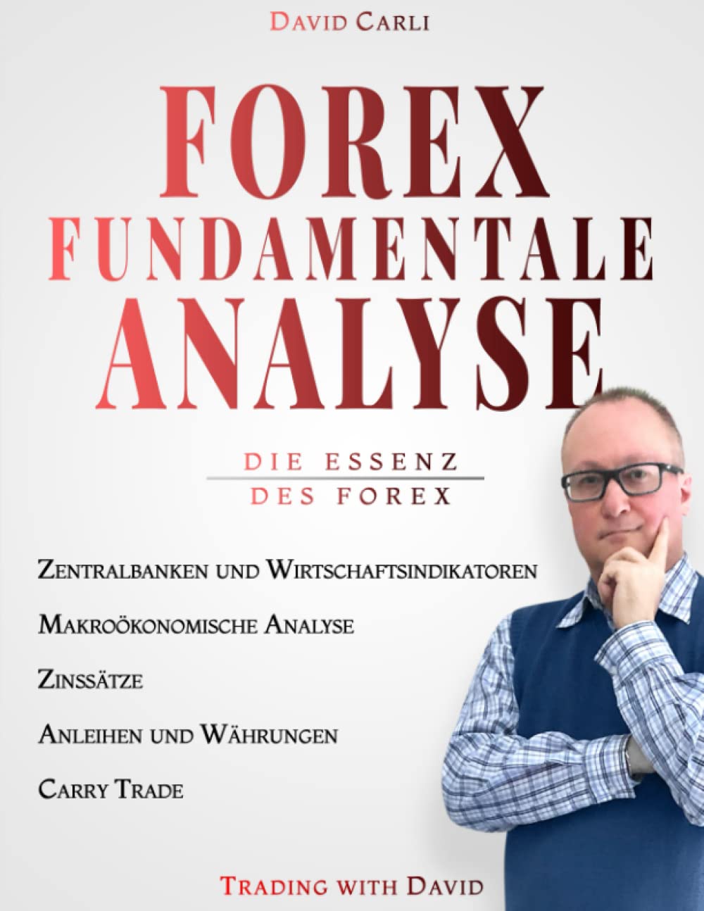 Forex Fundamentale Analyse - Die Essenz des Forex: Lerne die richtige Art und Weise, ein Währungspaar zu analysieren, und arbeite wie ein Profi. (Financial Books) Business, Finance & Career
