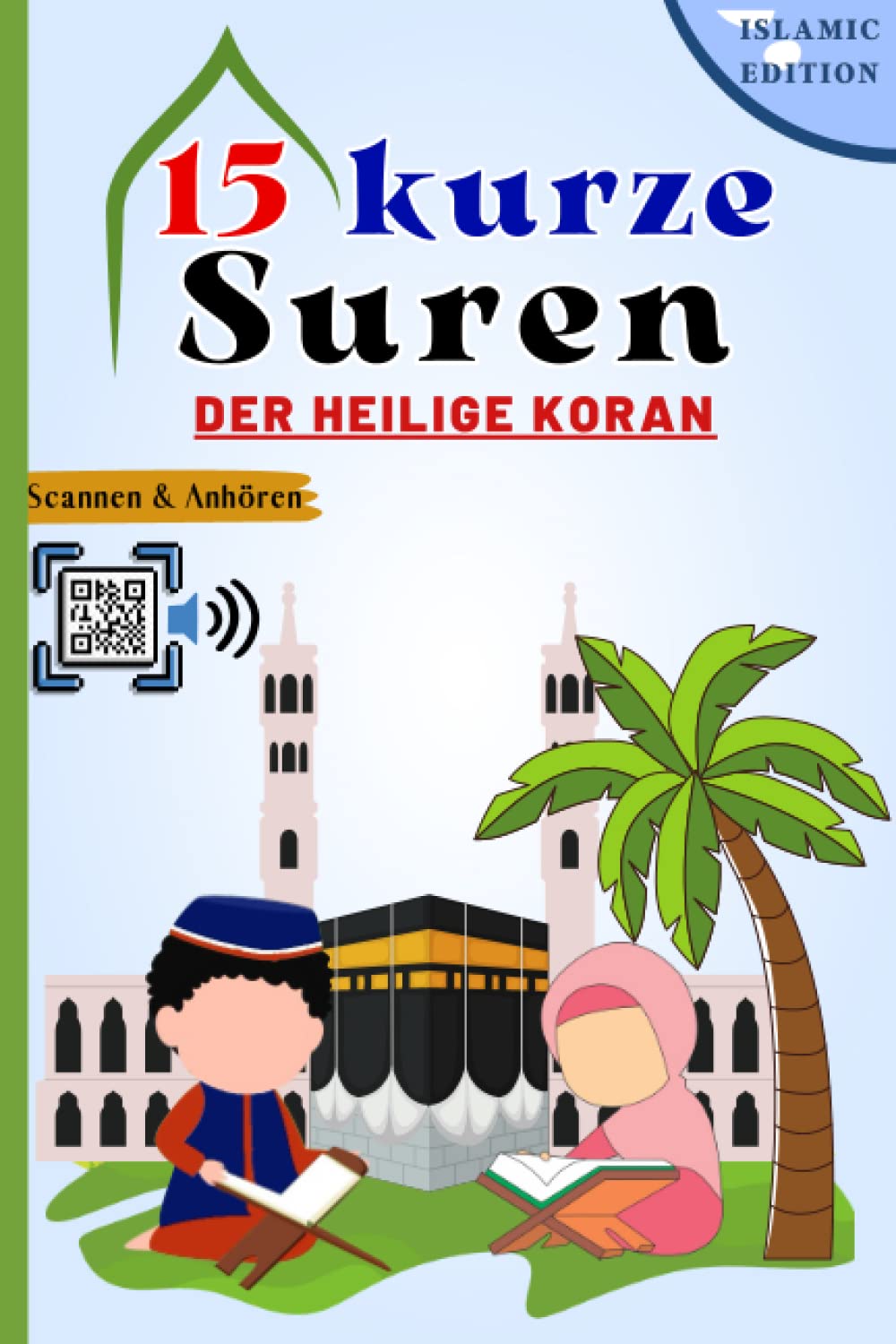 15 kurze Suren der Heilige Koran: Verstehen und merken Sie sich leicht kurze Koran-Suren (Arabisch + Deutsch + Lautschrift) und rezitieren Sie sie mit der Option "Scannen & Anhören" (B&W)) Contemporary literature Books