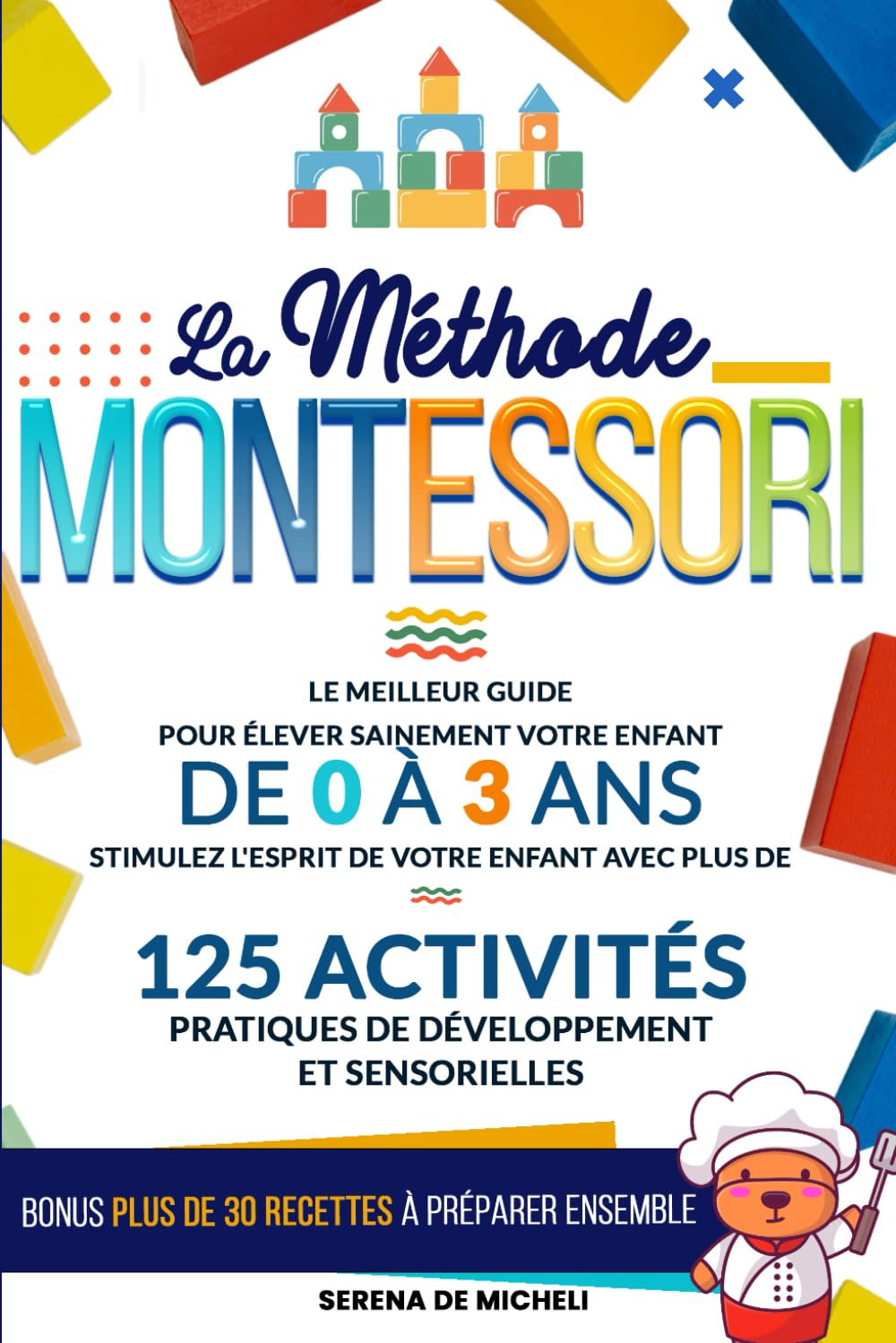La Méthode Montessori: Le meilleur guide pour élever sainement votre enfant de 0 à 3 ans. Stimulez l'esprit de votre enfant avec plus de 125 activités pratiques de développement et sensorielles Parents & Children