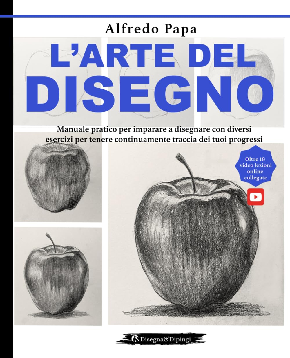 L'arte del disegno: Manuale pratico per imparare a disegnare con diversi esercizi per tenere continuamente traccia dei tuoi progressi book