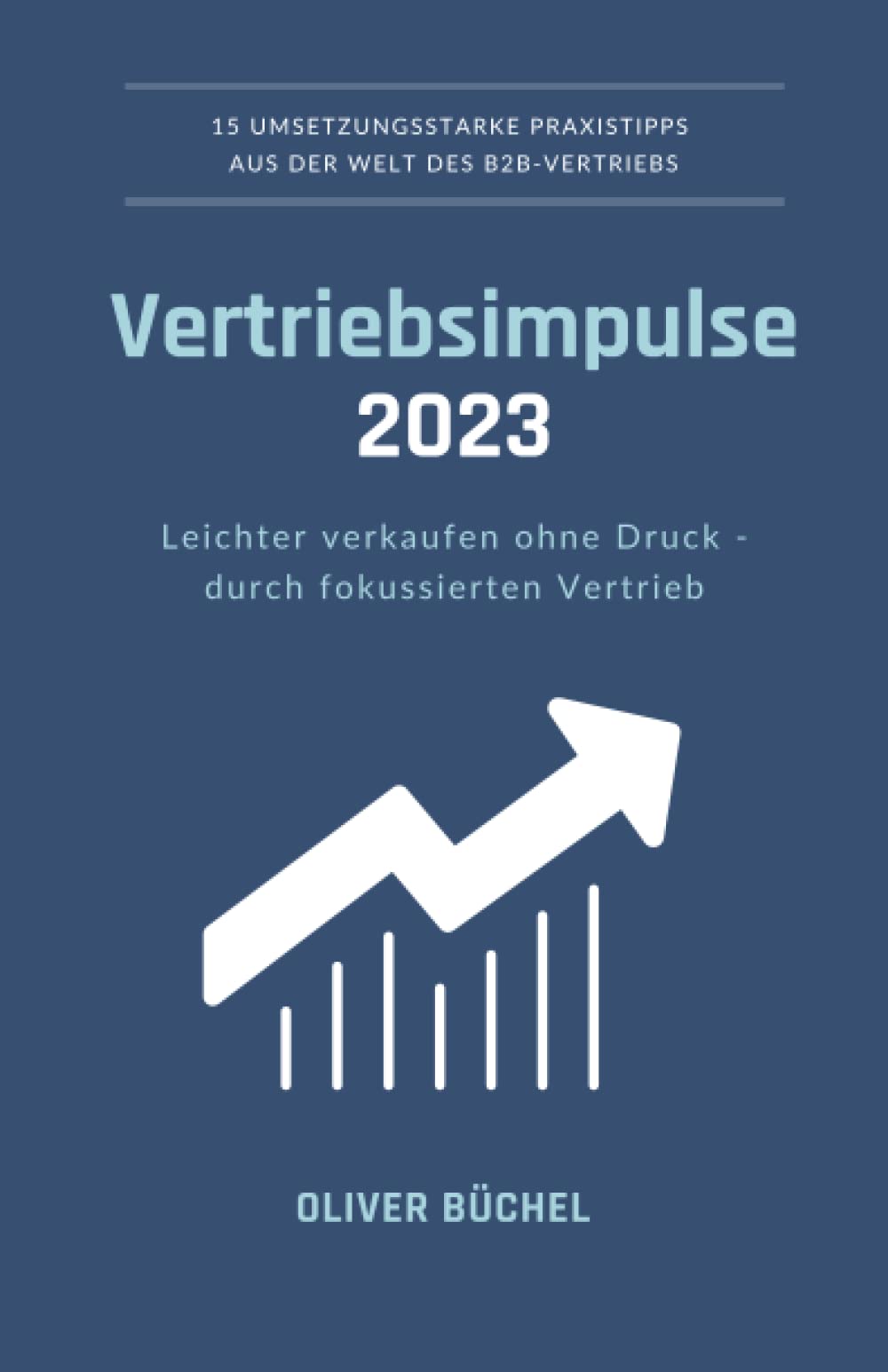 Vertriebsimpulse 2023: Leichter verkaufen ohne Druck - durch fokussierten Vertrieb Business, Finance & Career