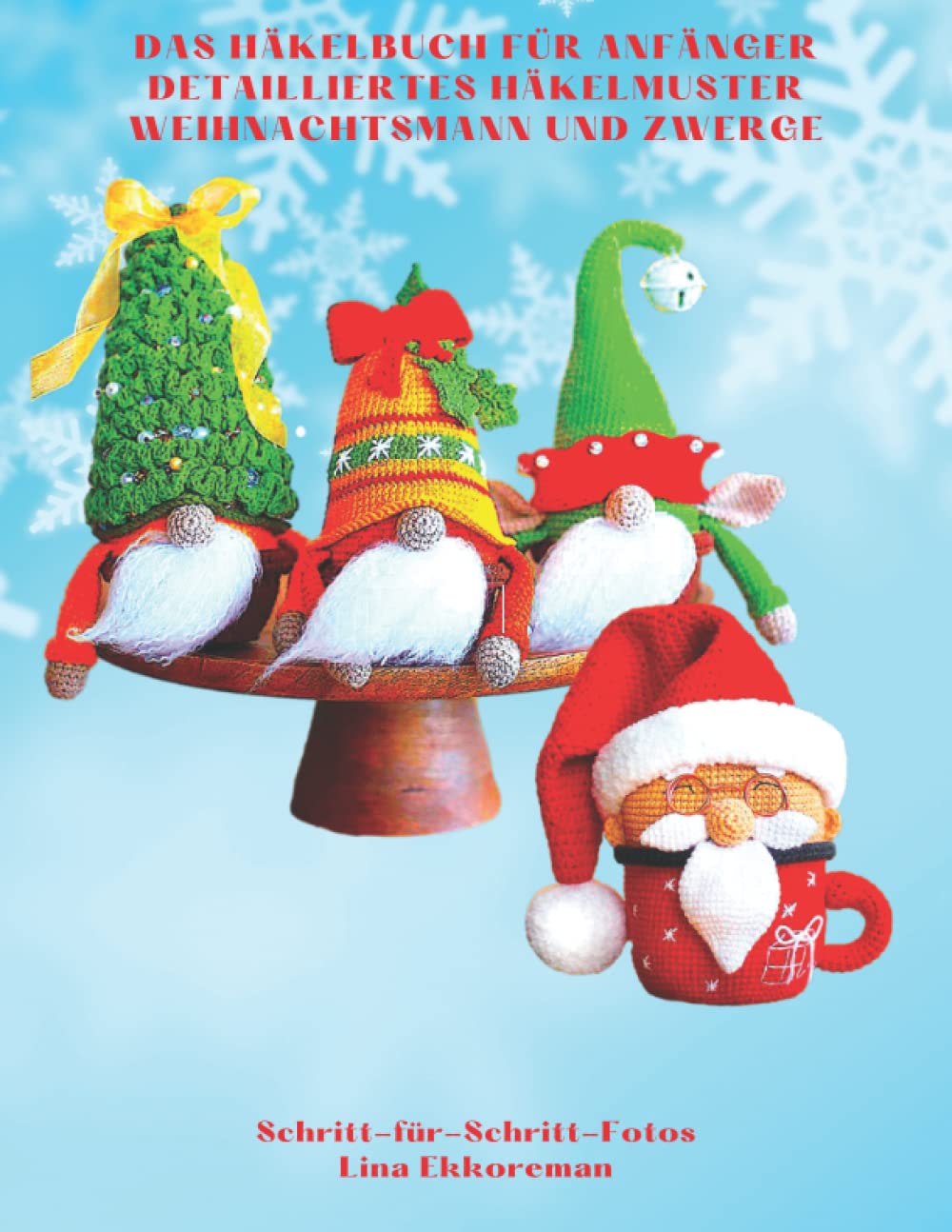 Das Häkelbuch für Anfänger Detailliertes Häkelmuster Weihnachtsmann und Zwerge: Schritt-für-Schritt-Fotos (Häkelmuster Gehäkeltes, Band 19) Hobbies & Crafts